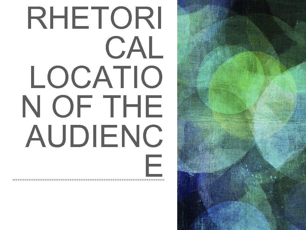 RHETORI CAL LOCATIO N OF THE AUDIENC E 