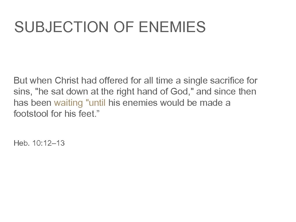 SUBJECTION OF ENEMIES But when Christ had offered for all time a single sacrifice