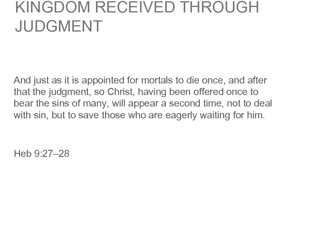KINGDOM RECEIVED THROUGH JUDGMENT And just as it is appointed for mortals to die