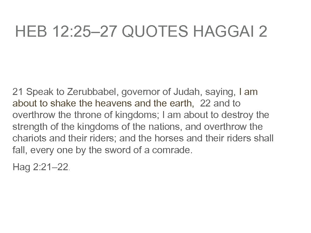 HEB 12: 25– 27 QUOTES HAGGAI 2 21 Speak to Zerubbabel, governor of Judah,