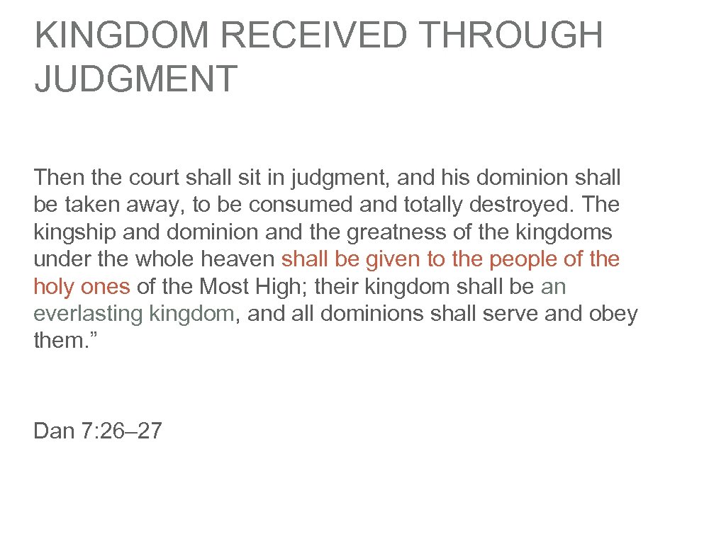 KINGDOM RECEIVED THROUGH JUDGMENT Then the court shall sit in judgment, and his dominion