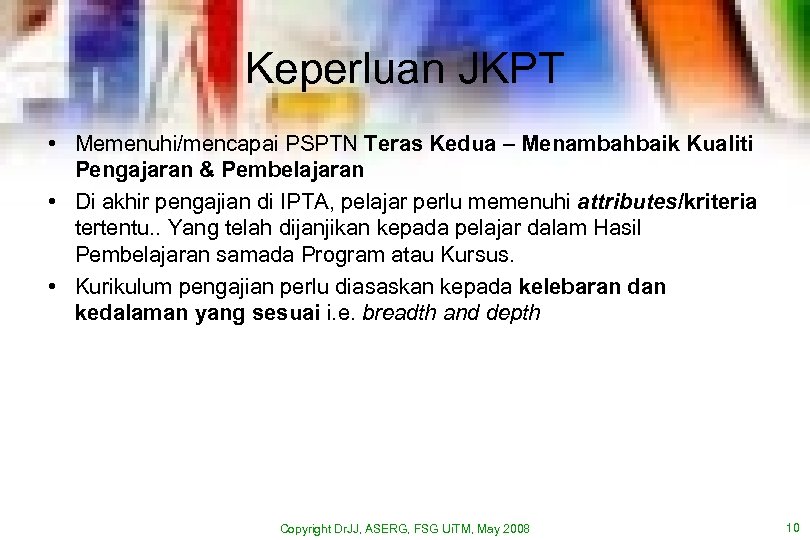 Keperluan JKPT • Memenuhi/mencapai PSPTN Teras Kedua – Menambahbaik Kualiti Pengajaran & Pembelajaran •