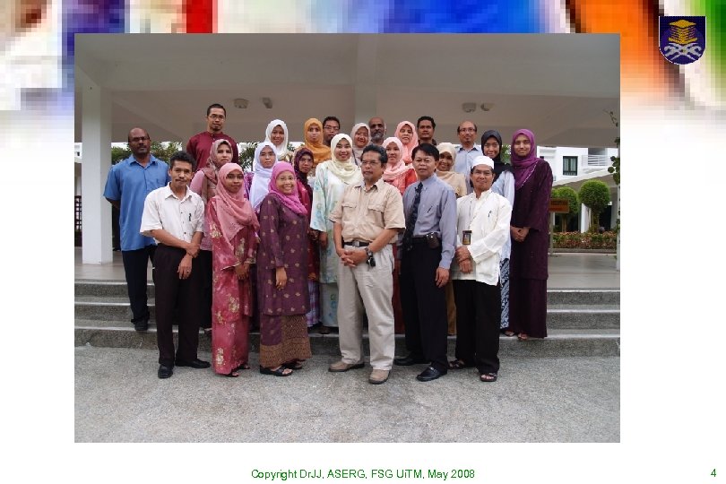 Copyright Dr. JJ, ASERG, FSG Ui. TM, May 2008 4 
