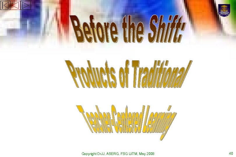Copyright Dr. JJ, ASERG, FSG Ui. TM, May 2008 40 