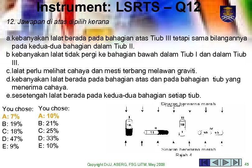 Instrument: LSRTS – Q 12 12. Jawapan di atas dipilih kerana a. kebanyakan lalat