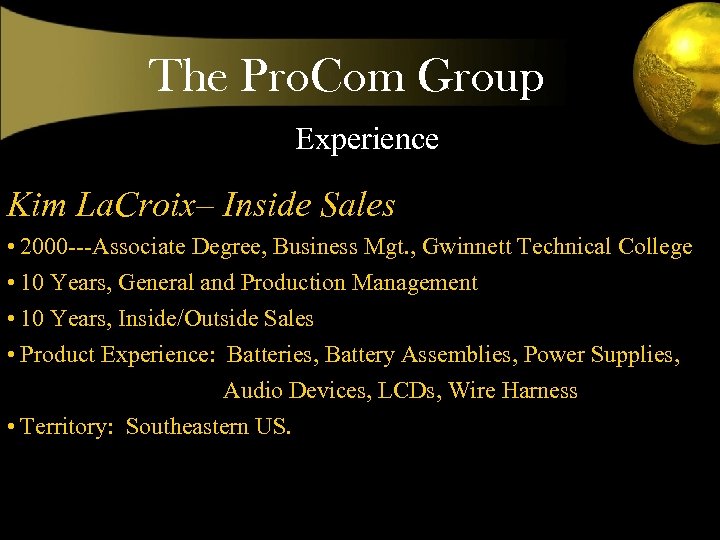 The Pro. Com Group Experience Kim La. Croix– Inside Sales • 2000 ---Associate Degree,