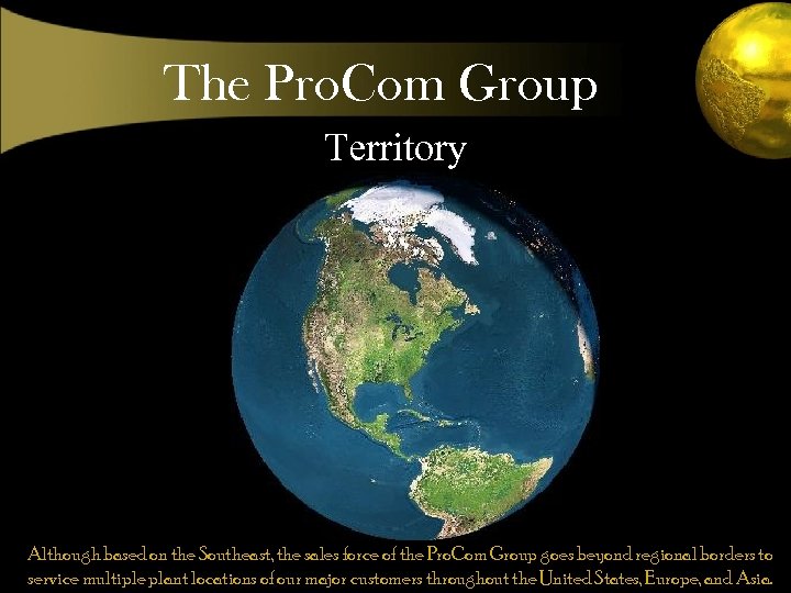 The Pro. Com Group Territory Although based on the Southeast, the sales force of