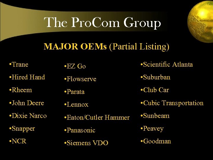 The Pro. Com Group MAJOR OEMs (Partial Listing) • Trane • EZ Go •