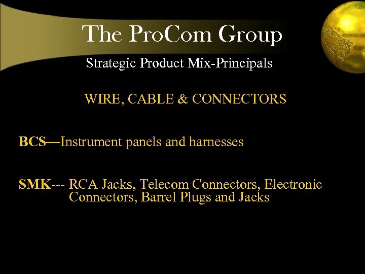 The Pro. Com Group Strategic Product Mix-Principals WIRE, CABLE & CONNECTORS BCS—Instrument panels and