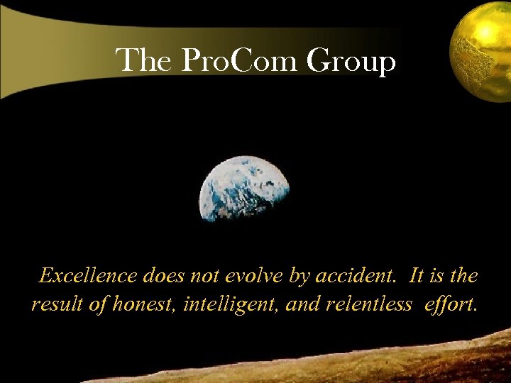 The Pro. Com Group Excellence does not evolve by accident. It is the result