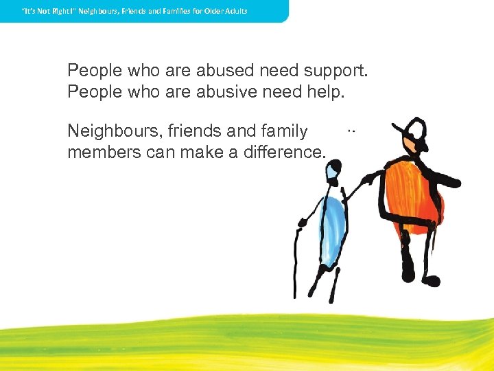 “It’s Not Right!” Neighbours, Friends and Families for Older Adults People who are abused