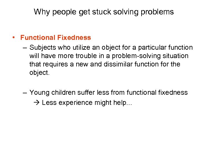 Why people get stuck solving problems • Functional Fixedness – Subjects who utilize an