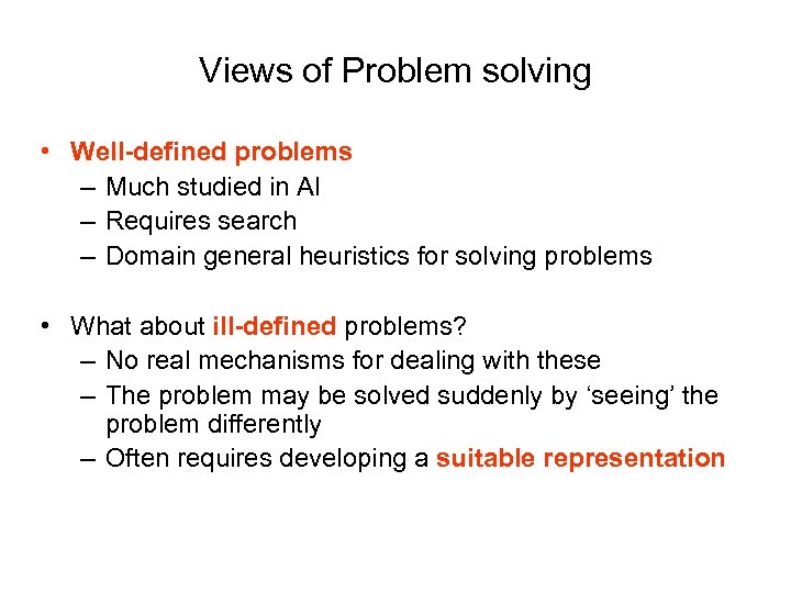 Views of Problem solving • Well-defined problems – Much studied in AI – Requires