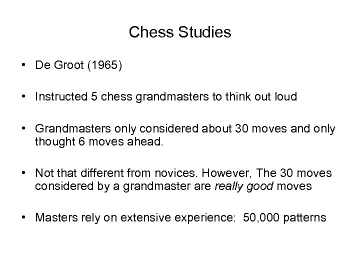 Chess Studies • De Groot (1965) • Instructed 5 chess grandmasters to think out