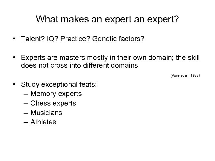 What makes an expert? • Talent? IQ? Practice? Genetic factors? • Experts are masters