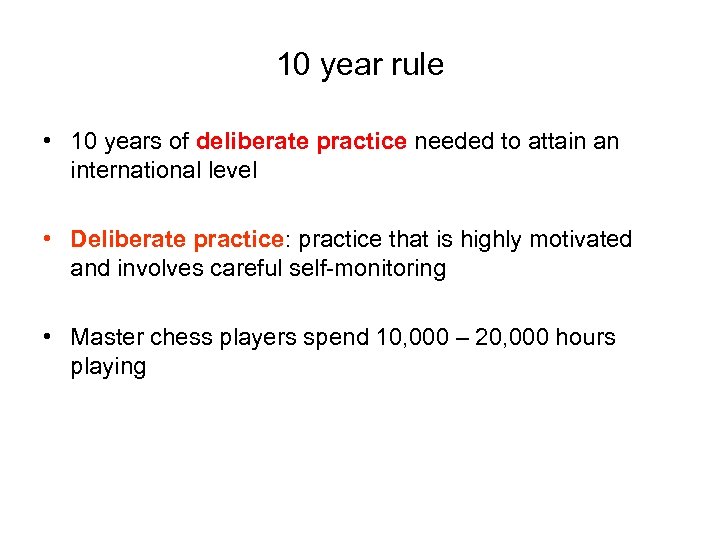 10 year rule • 10 years of deliberate practice needed to attain an international