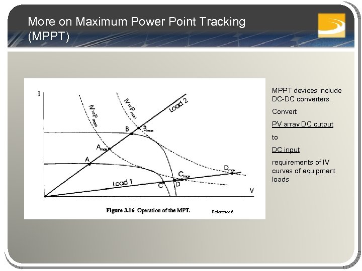 More on Maximum Power Point Tracking (MPPT) MPPT devices include DC-DC converters. Convert PV