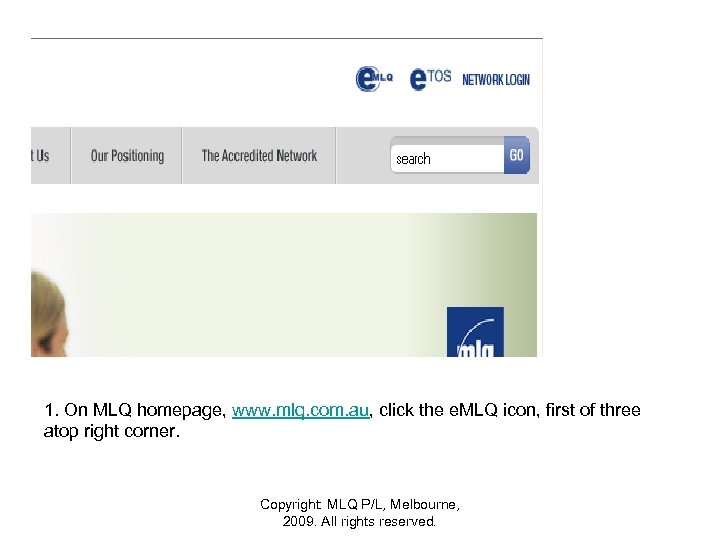 1. On MLQ homepage, www. mlq. com. au, click the e. MLQ icon, first