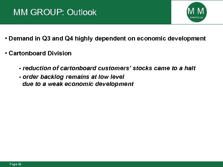 MM GROUP: Outlook • Demand in Q 3 and Q 4 highly dependent on