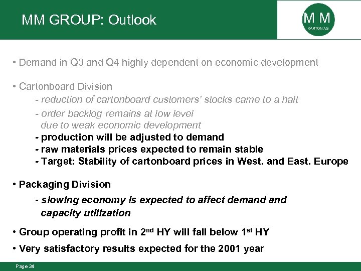 MM GROUP: Outlook • Demand in Q 3 and Q 4 highly dependent on