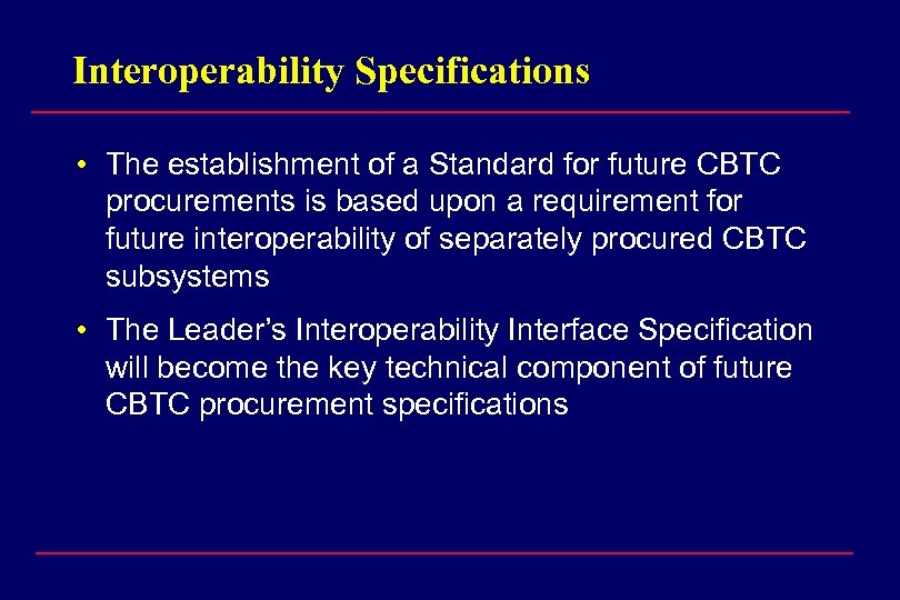 Interoperability Specifications • The establishment of a Standard for future CBTC procurements is based