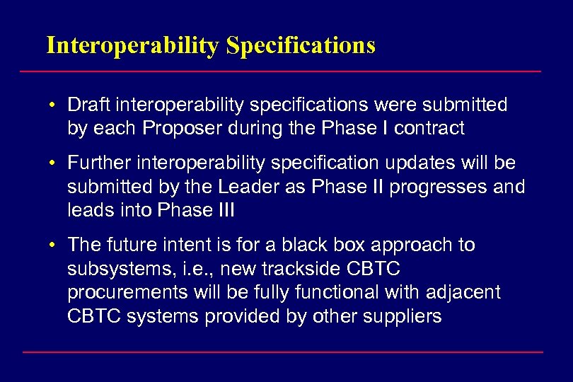 Interoperability Specifications • Draft interoperability specifications were submitted by each Proposer during the Phase