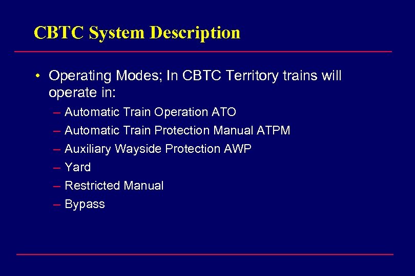 CBTC System Description • Operating Modes; In CBTC Territory trains will operate in: –