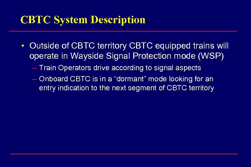 CBTC System Description • Outside of CBTC territory CBTC equipped trains will operate in