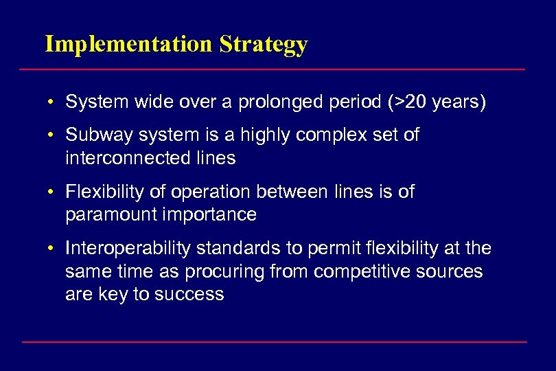 Implementation Strategy • System wide over a prolonged period (>20 years) • Subway system