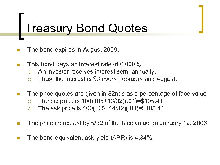 Treasury Bond Quotes n The bond expires in August 2009. n This bond pays