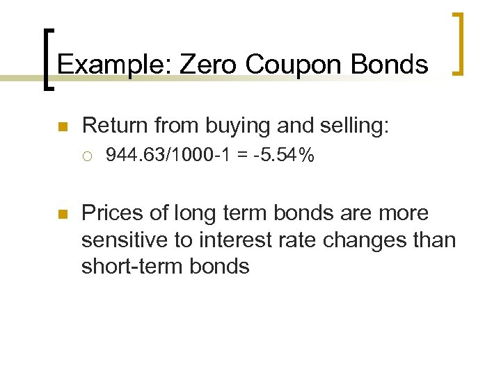 Example: Zero Coupon Bonds n Return from buying and selling: ¡ n 944. 63/1000