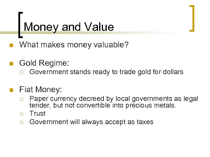 Money and Value n What makes money valuable? n Gold Regime: ¡ n Government