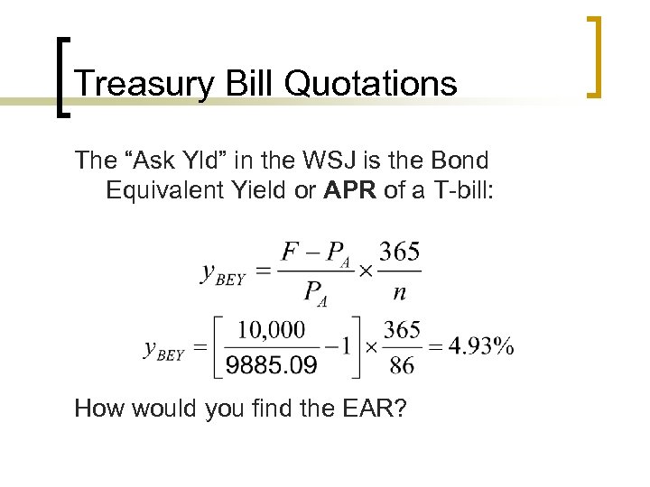 Treasury Bill Quotations The “Ask Yld” in the WSJ is the Bond Equivalent Yield