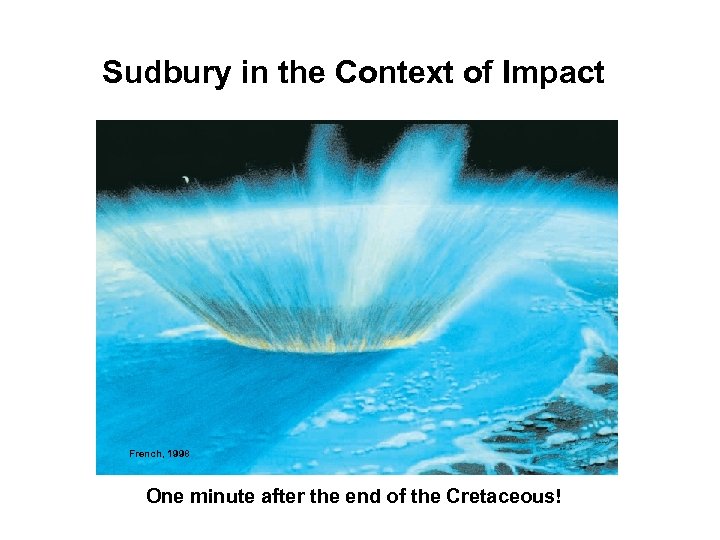 Sudbury in the Context of Impact French, 1998 One minute after the end of