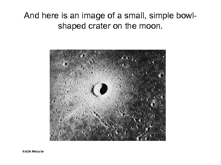 And here is an image of a small, simple bowlshaped crater on the moon.