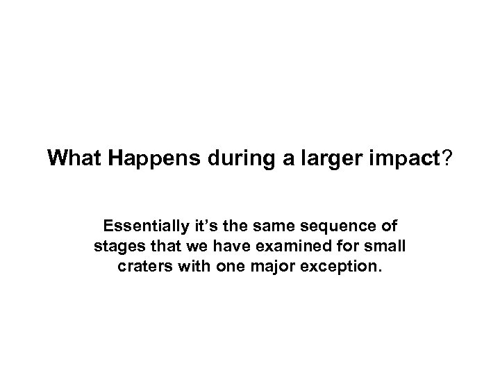 What Happens during a larger impact? Essentially it’s the same sequence of stages that