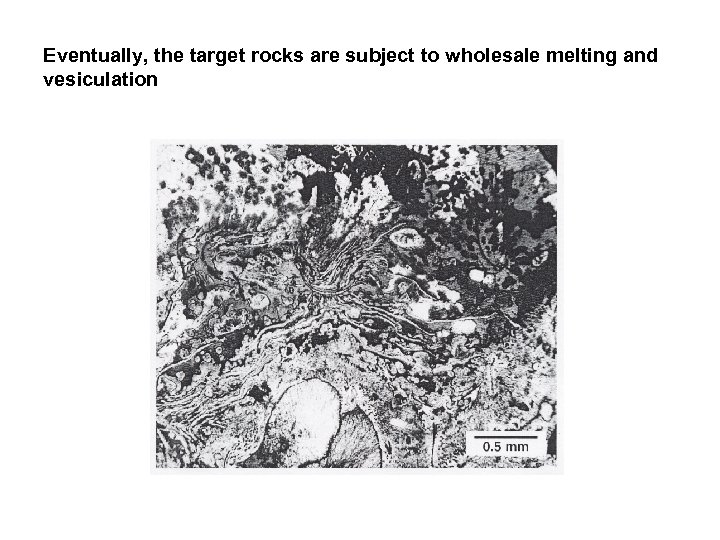 Eventually, the target rocks are subject to wholesale melting and vesiculation 