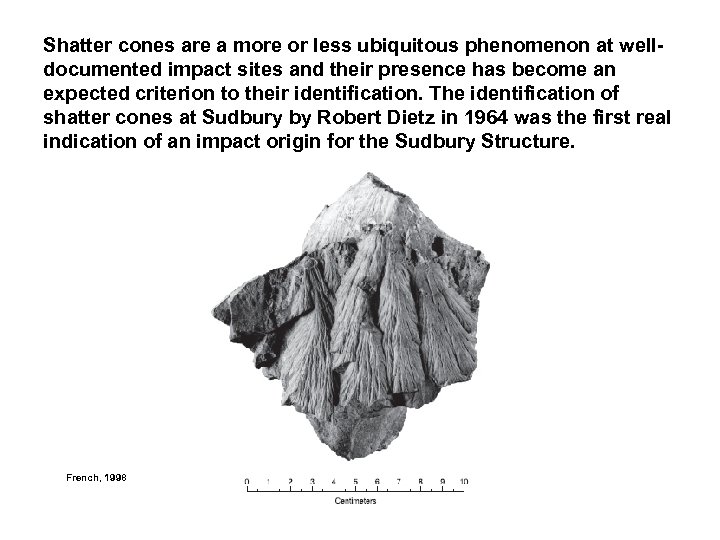 Shatter cones are a more or less ubiquitous phenomenon at welldocumented impact sites and