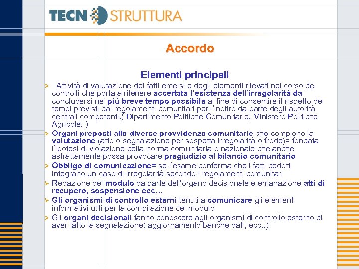 Accordo Elementi principali Ø Ø Ø Attività di valutazione dei fatti emersi e degli