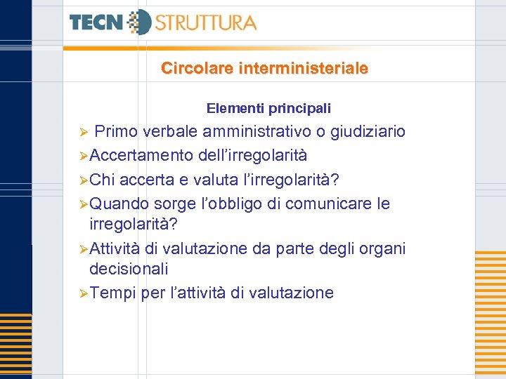 Circolare interministeriale Elementi principali Primo verbale amministrativo o giudiziario ØAccertamento dell’irregolarità ØChi accerta e
