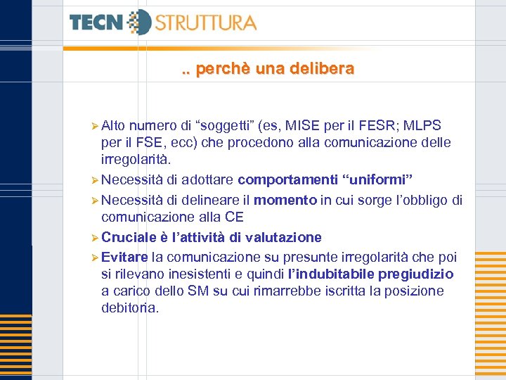 . . perchè una delibera Ø Alto numero di “soggetti” (es, MISE per il