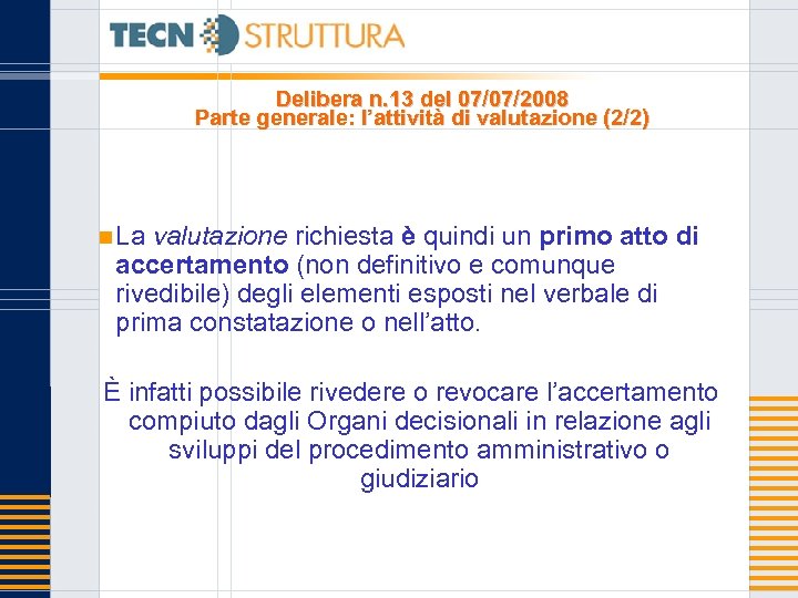 Delibera n. 13 del 07/07/2008 Parte generale: l’attività di valutazione (2/2) n La valutazione