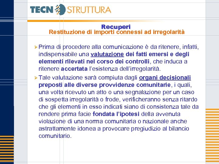 Recuperi Restituzione di importi connessi ad irregolarità Ø Prima di procedere alla comunicazione è