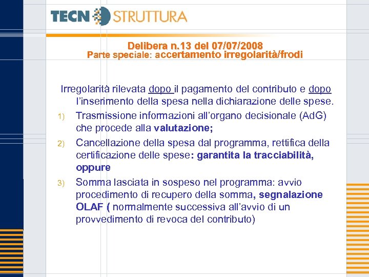 Delibera n. 13 del 07/07/2008 Parte speciale: accertamento irregolarità/frodi Irregolarità rilevata dopo il pagamento