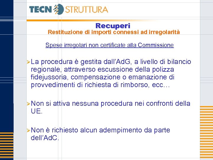 Recuperi Restituzione di importi connessi ad irregolarità Spese irregolari non certificate alla Commissione ØLa