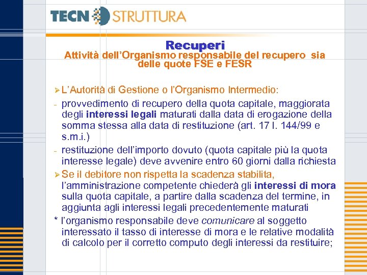 Recuperi Attività dell’Organismo responsabile del recupero sia delle quote FSE e FESR Ø L’Autorità