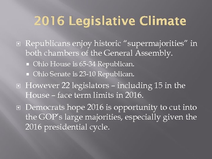 2016 Legislative Climate Republicans enjoy historic “supermajorities” in both chambers of the General Assembly.