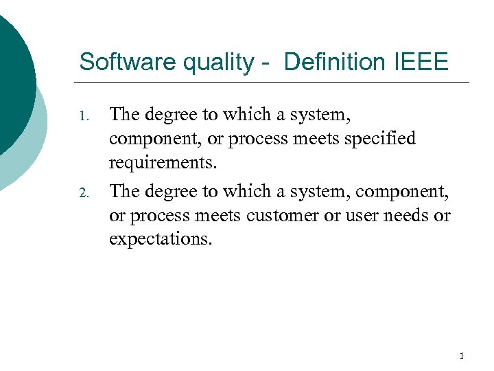 Software quality - Definition IEEE 1. 2. The degree to which a system, component,