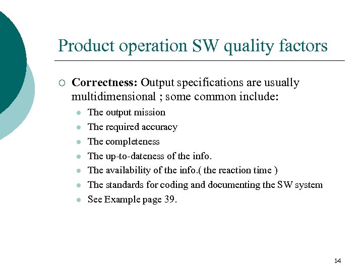 Product operation SW quality factors ¡ Correctness: Output specifications are usually multidimensional ; some