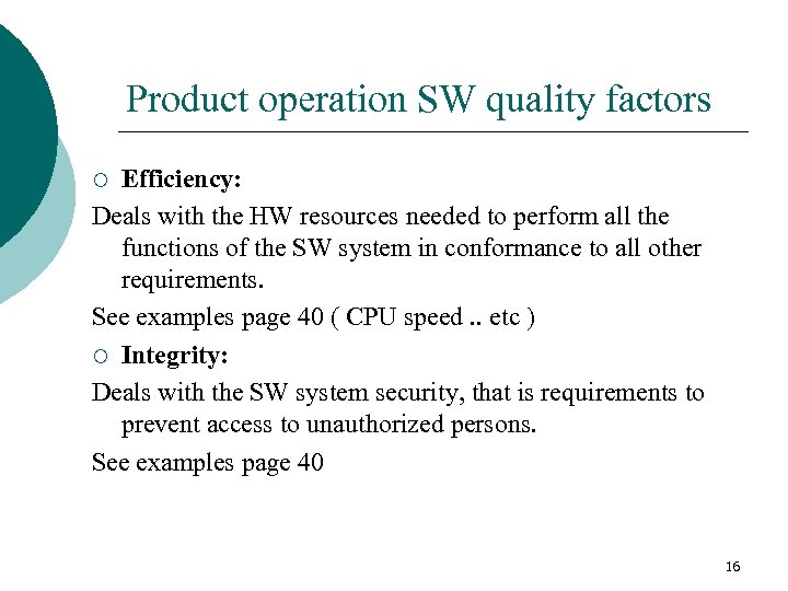 Product operation SW quality factors Efficiency: Deals with the HW resources needed to perform